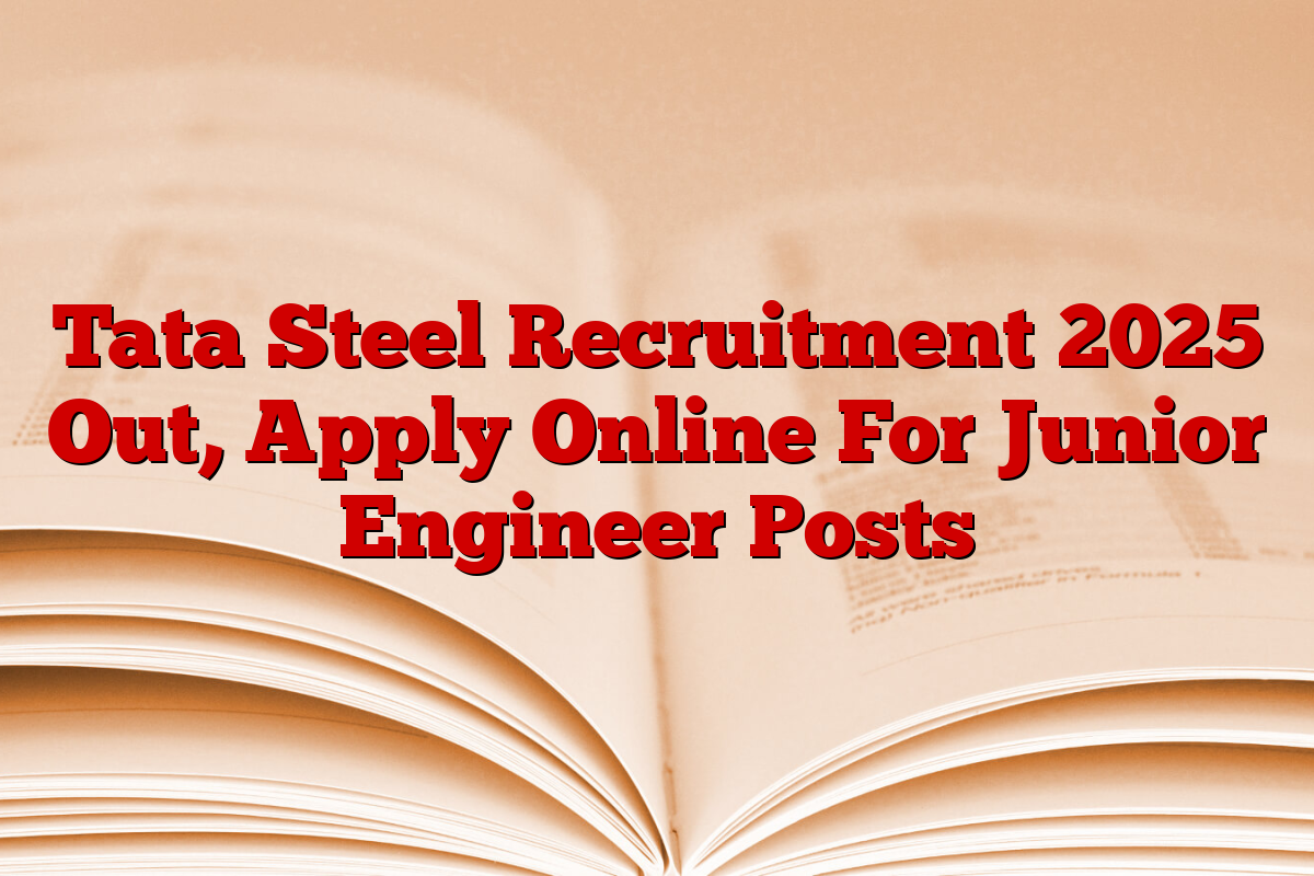 Tata Steel Recruitment 2025 Out, Apply Online For Junior Engineer Posts