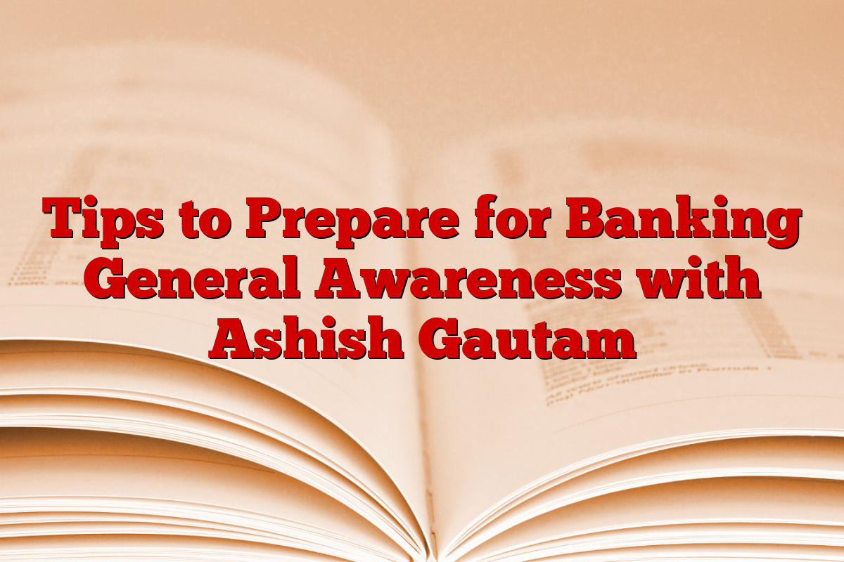 Tips to Prepare for Banking General Awareness with Ashish Gautam