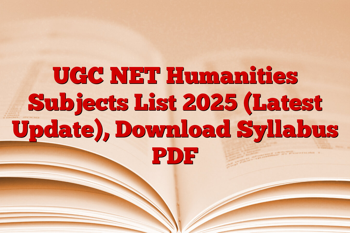 UGC NET Humanities Subjects List 2025 (Latest Update), Download Syllabus PDF