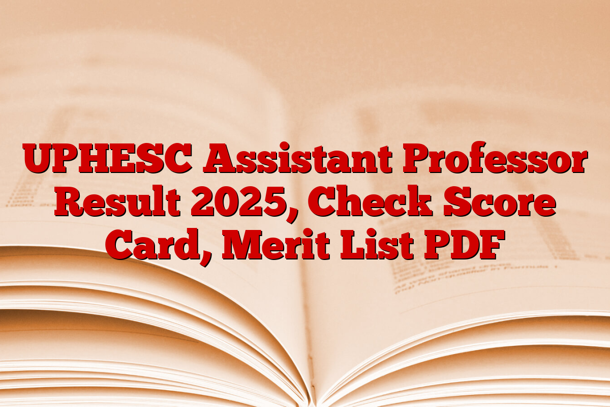 UPHESC Assistant Professor Result 2025, Check Score Card, Merit List PDF