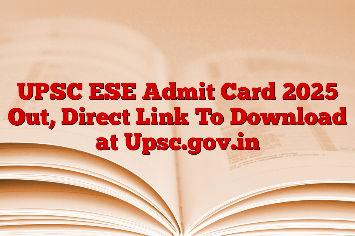 UPSC ESE Admit Card 2025 Out, Direct Link To Download at Upsc.gov.in UPSC ESE Admit Card 2025 Out, Direct Link To Download at Upsc.gov.in
