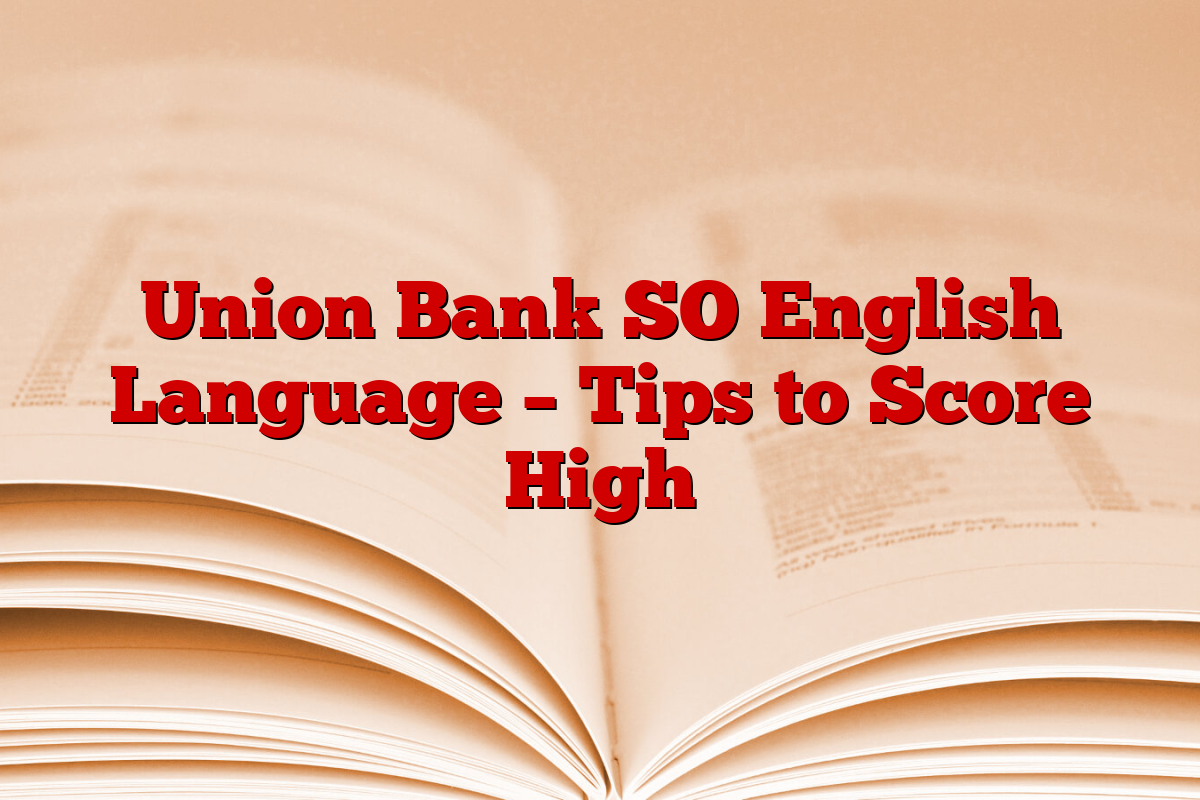 Union Bank SO English Language – Tips to Score High
