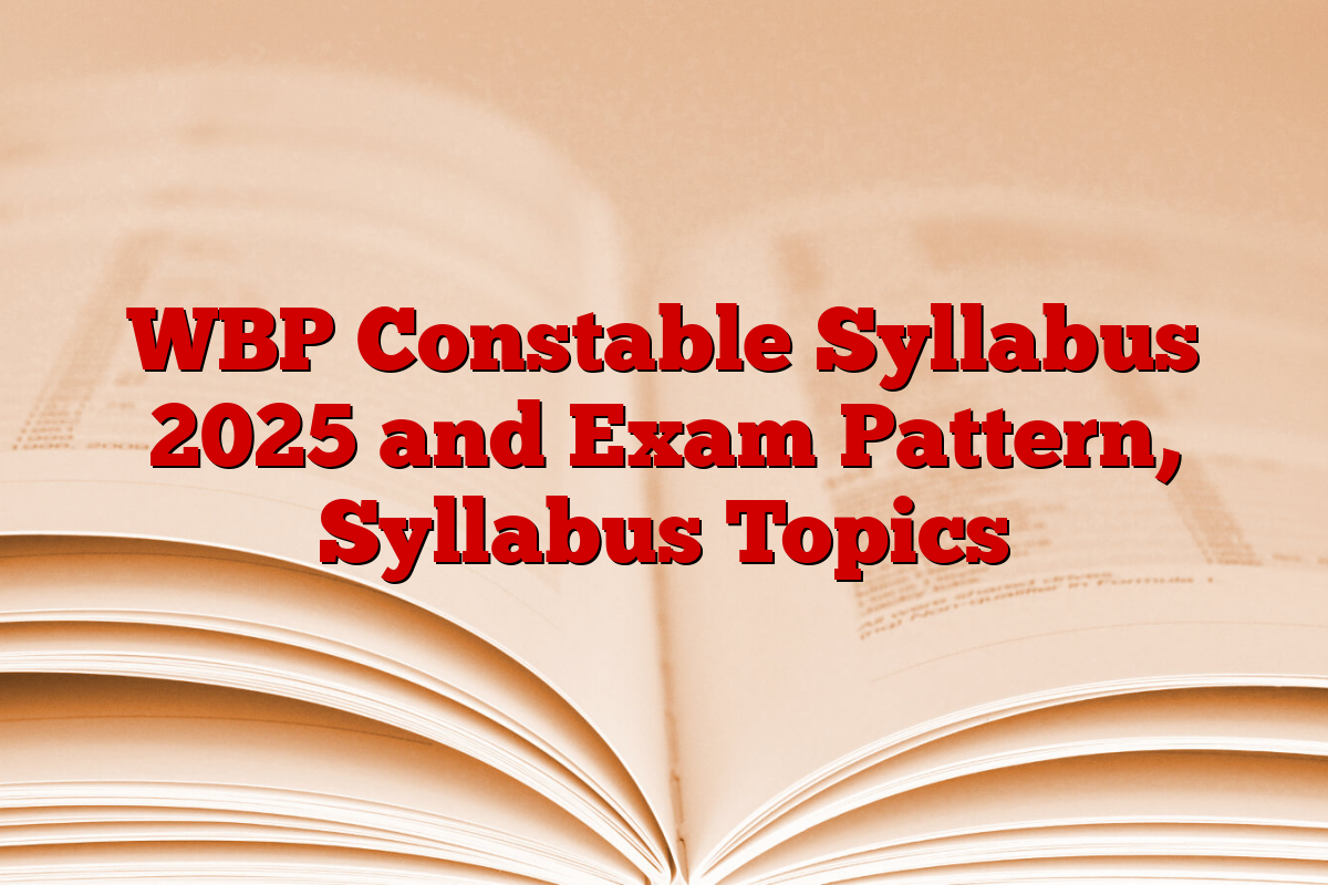 WBP Constable Syllabus 2025 and Exam Pattern, Syllabus Topics