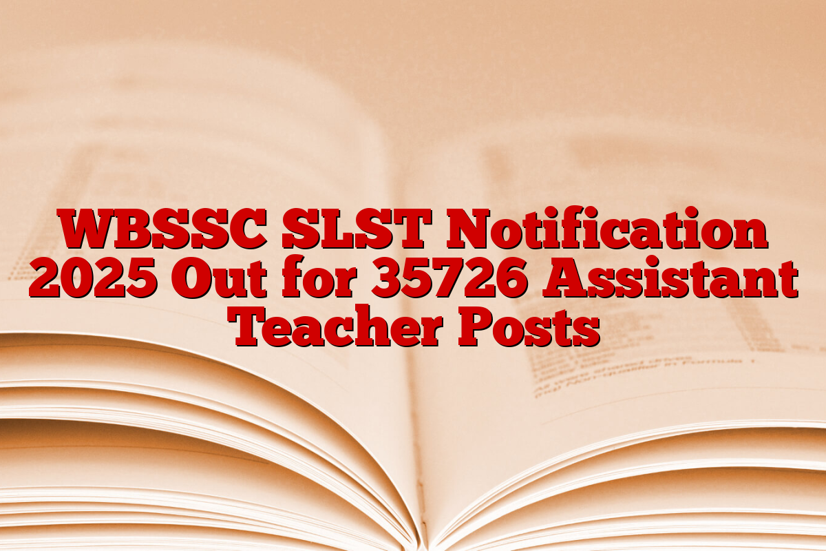 WBSSC SLST Notification 2025 Out for 35726 Assistant Teacher Posts