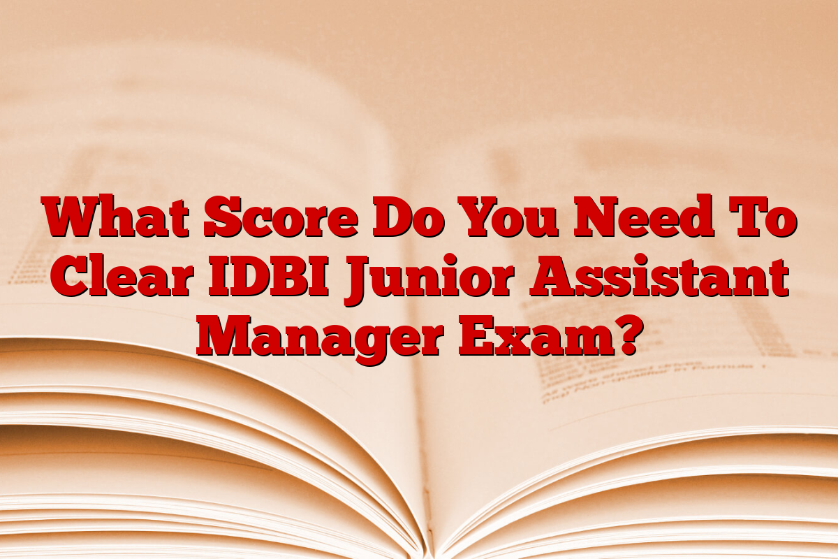 What Score Do You Need To Clear IDBI Junior Assistant Manager Exam?