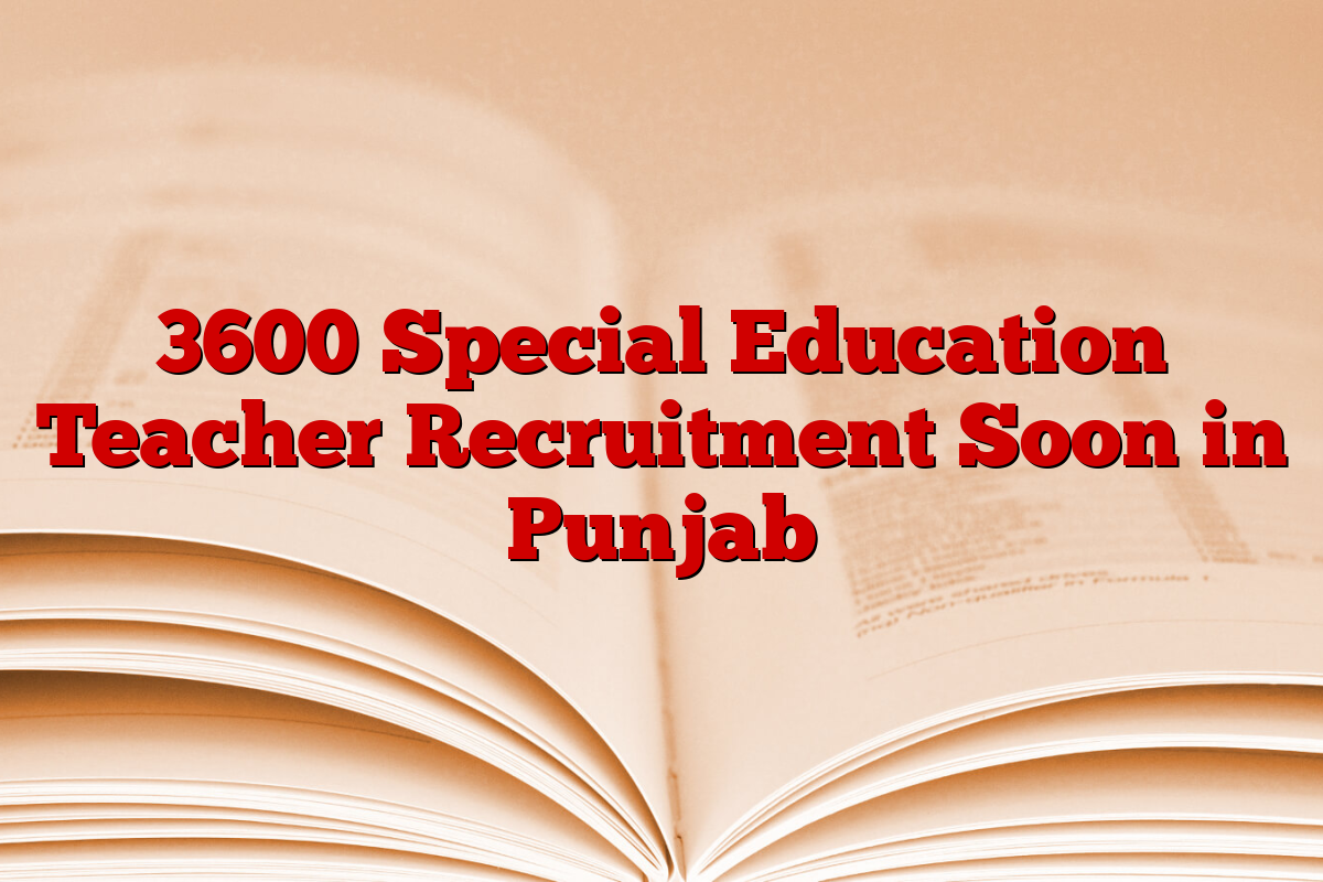 3600 Special Education Teacher Recruitment Soon in Punjab