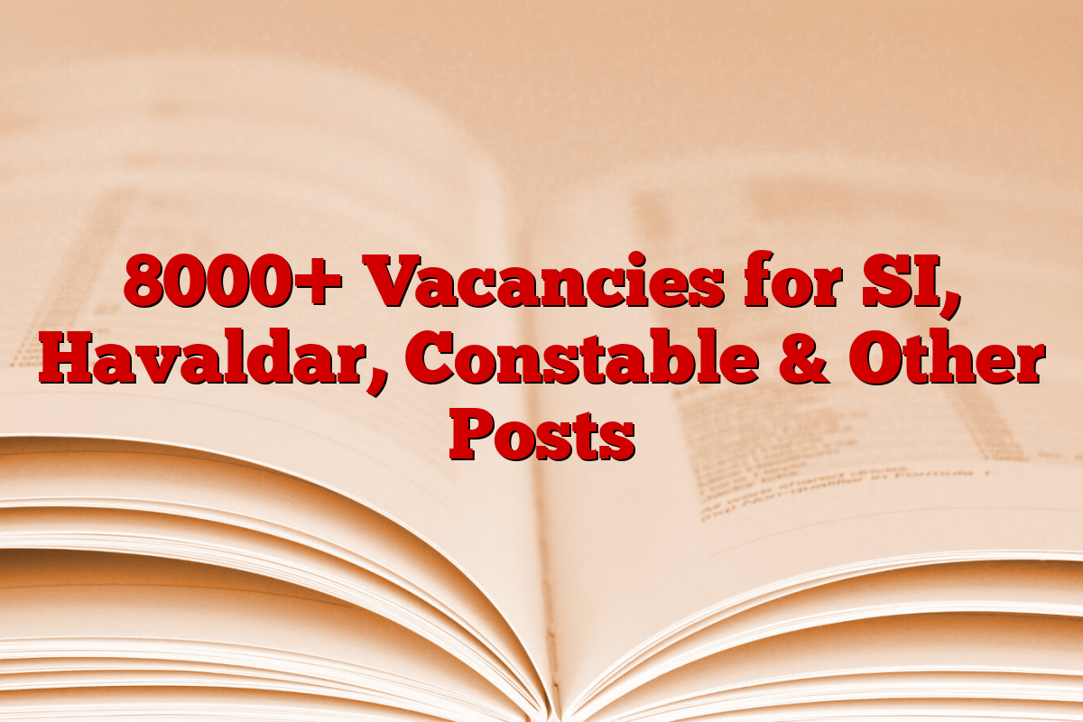 8000+ Vacancies for SI, Havaldar, Constable & Other Posts