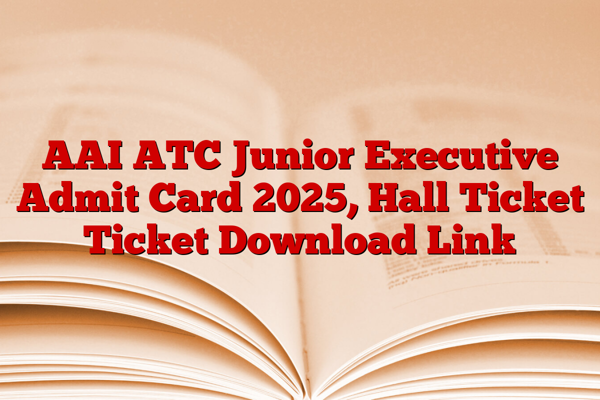 AAI ATC Junior Executive Admit Card 2025, Hall Ticket Ticket Download Link