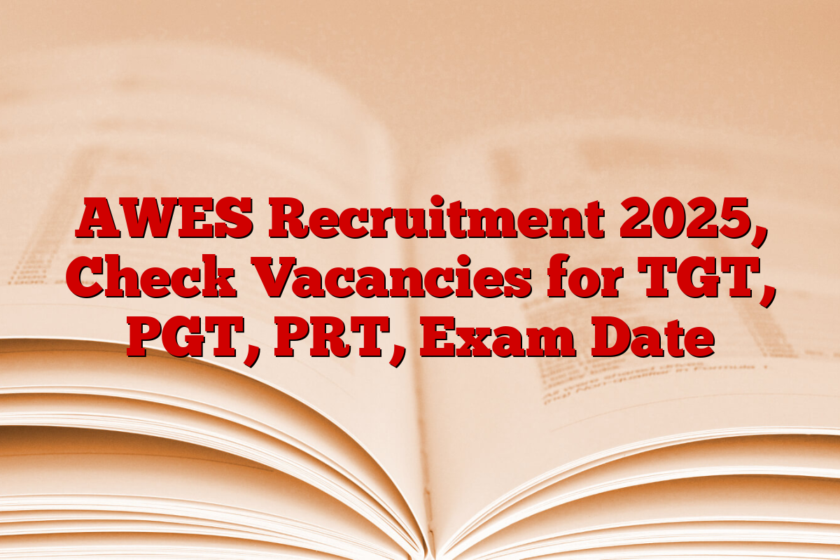 AWES Recruitment 2025, Check Vacancies for TGT, PGT, PRT, Exam Date