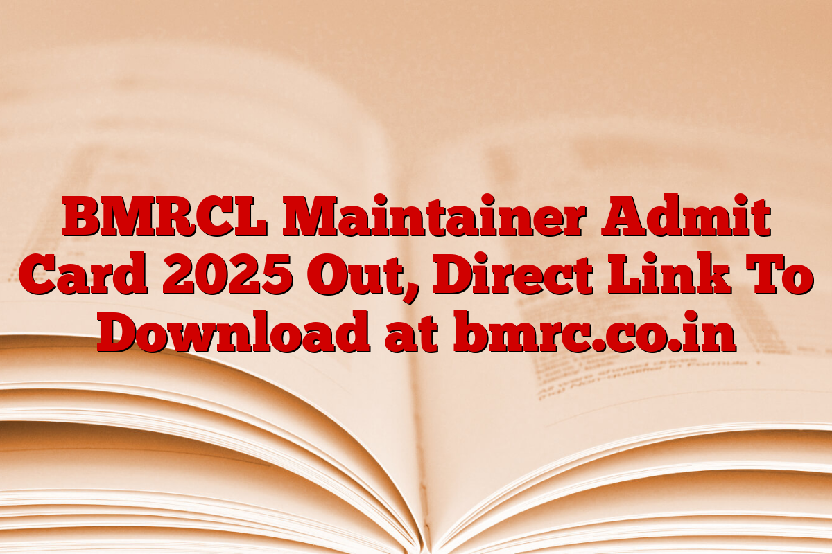 BMRCL Maintainer Admit Card 2025 Out, Direct Link To Download at bmrc.co.in