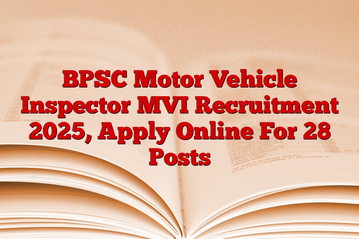 BPSC Motor Vehicle Inspector MVI Recruitment 2025, Apply Online For 28 Posts BPSC Motor Vehicle Inspector MVI Recruitment 2025, Apply Online For 28 Posts