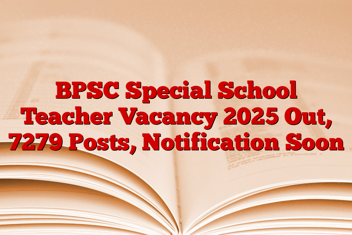 BPSC Special School Teacher Vacancy 2025 Out, 7279 Posts, Notification Soon