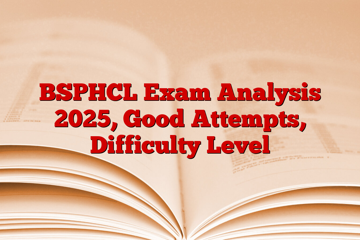BSPHCL Exam Analysis 2025, Good Attempts, Difficulty Level
