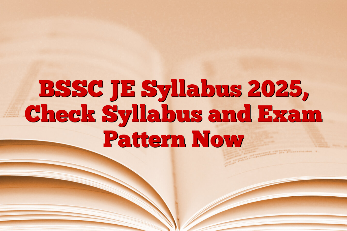 BSSC JE Syllabus 2025, Check Syllabus and Exam Pattern Now