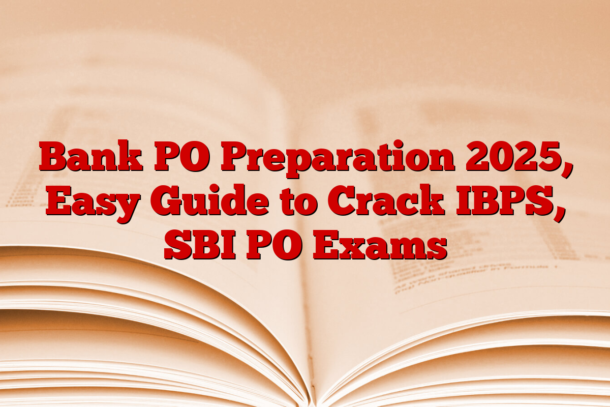 Bank PO Preparation 2025, Easy Guide to Crack IBPS, SBI PO Exams
