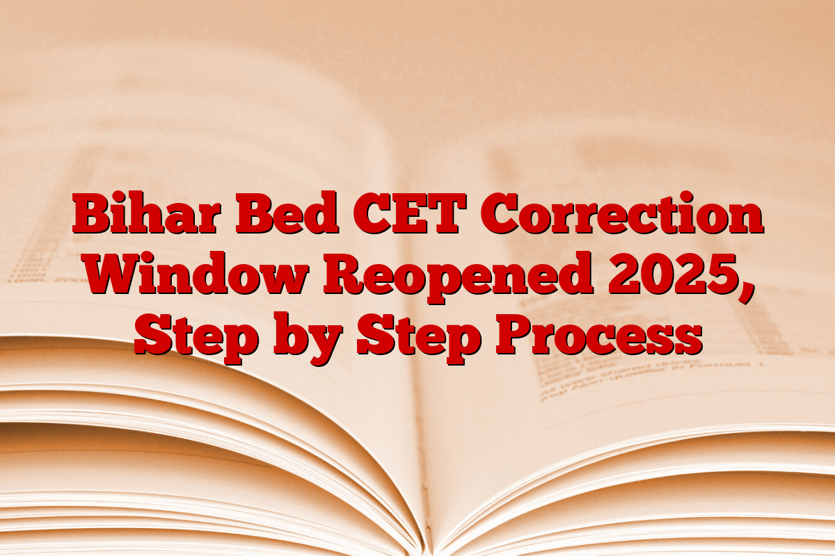 Bihar Bed CET Correction Window Reopened 2025, Step by Step Process