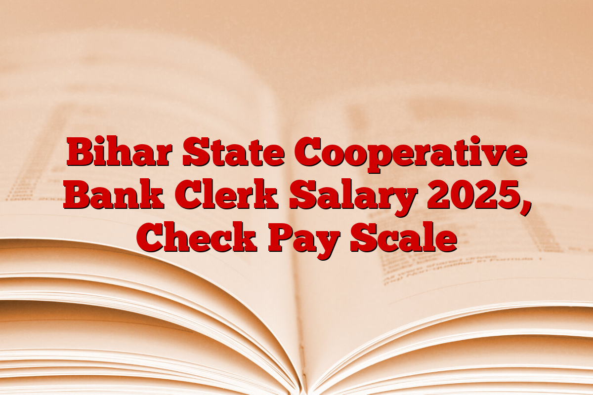 Bihar State Cooperative Bank Clerk Salary 2025, Check Pay Scale