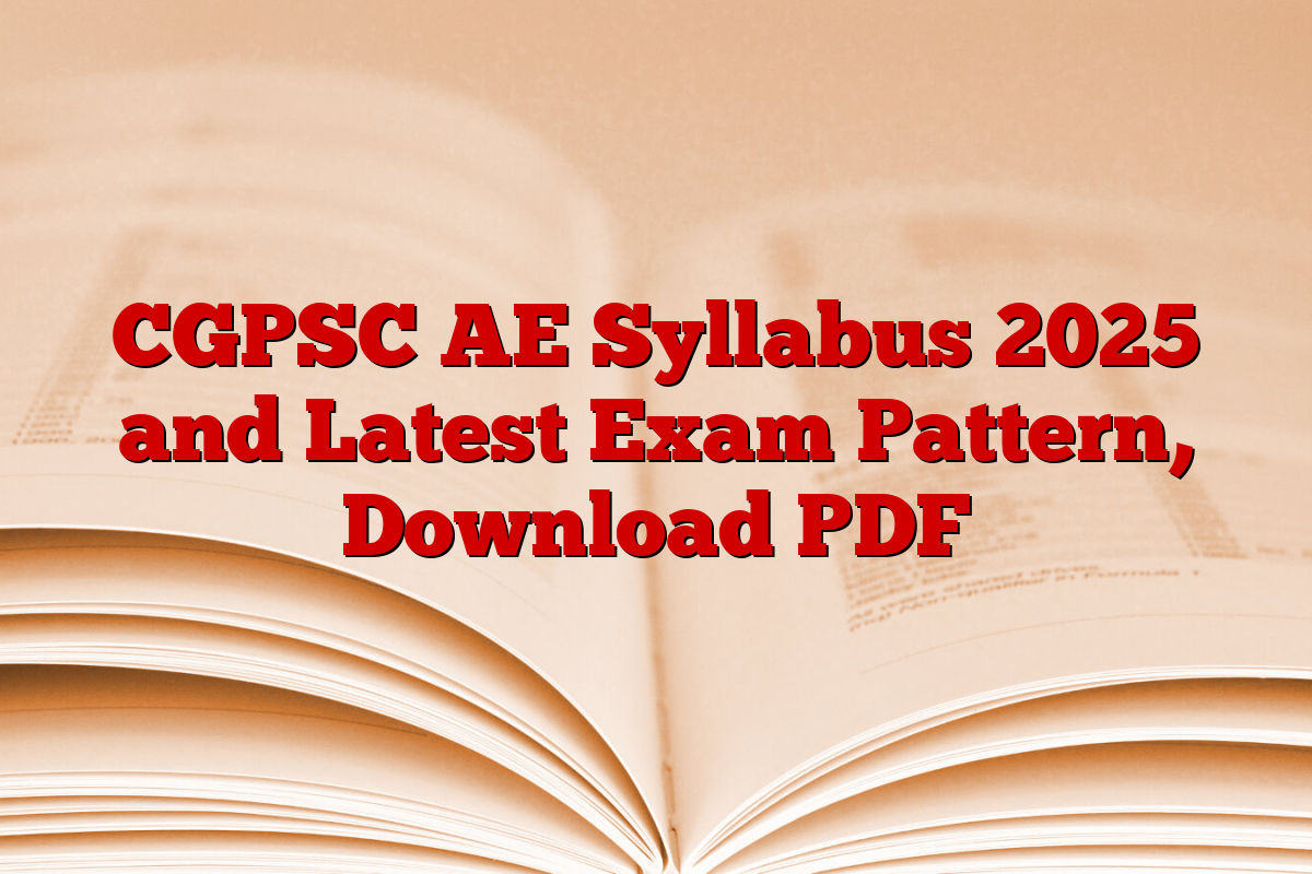 CGPSC AE Syllabus 2025 and Latest Exam Pattern, Download PDF