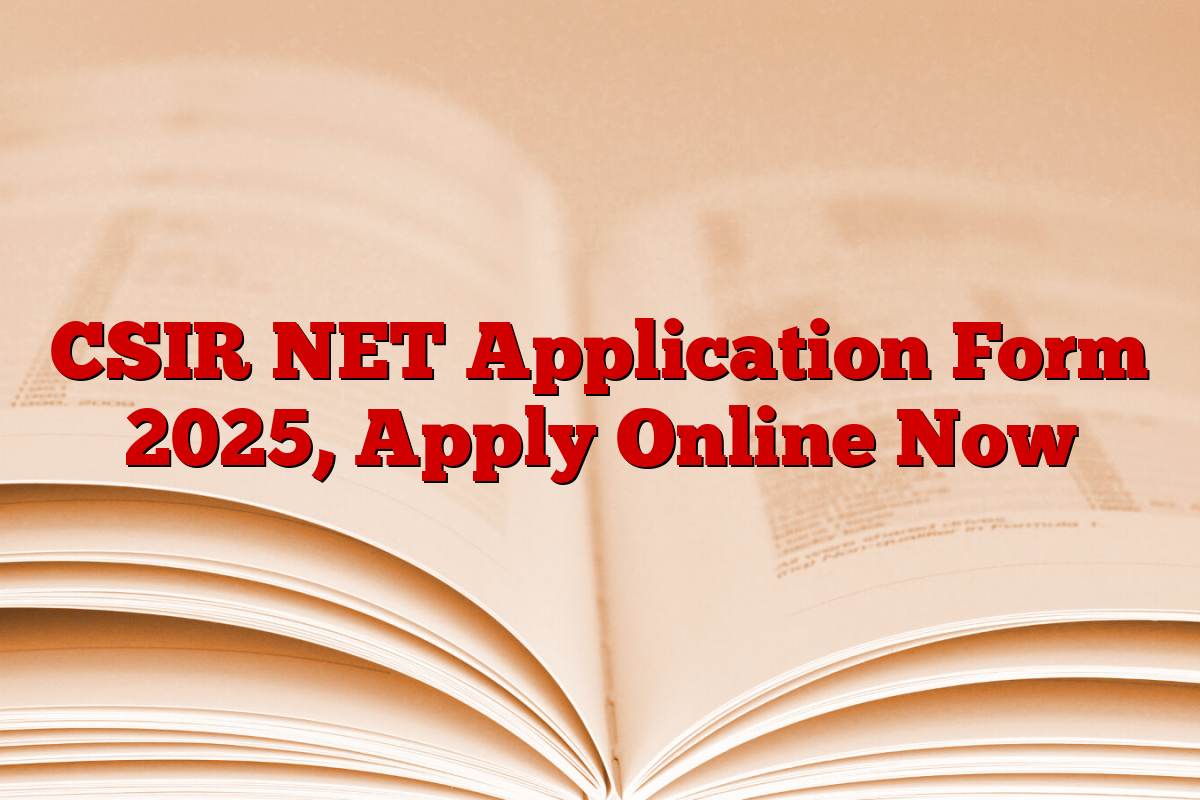 CSIR NET Application Form 2025, Apply Online Now