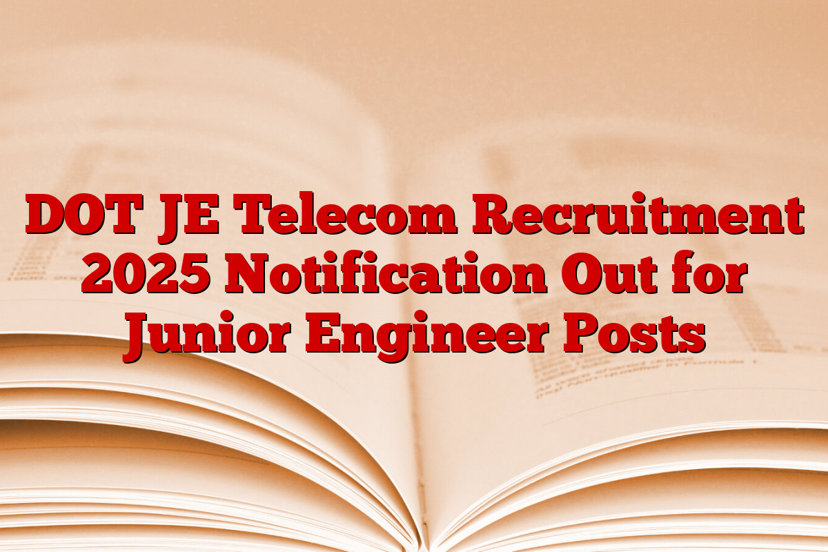 DOT JE Telecom Recruitment 2025 Notification Out for Junior Engineer Posts