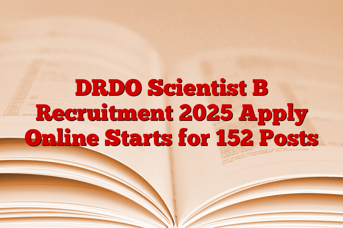 DRDO Scientist B Recruitment 2025 Apply Online Starts for 152 Posts