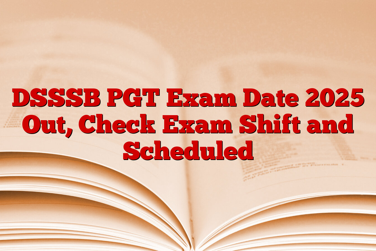 DSSSB PGT Exam Date 2025 Out, Check Exam Shift and Scheduled