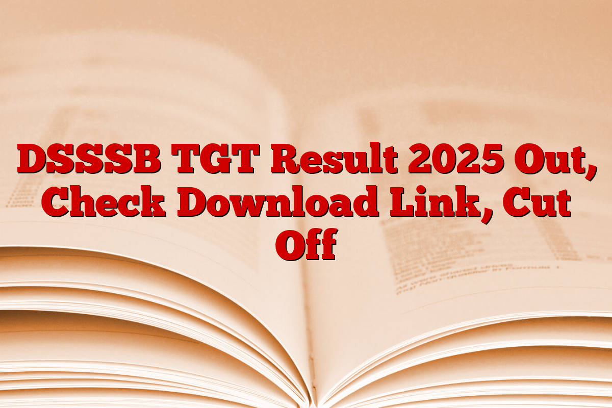 DSSSB TGT Result 2025 Out, Check Download Link, Cut Off