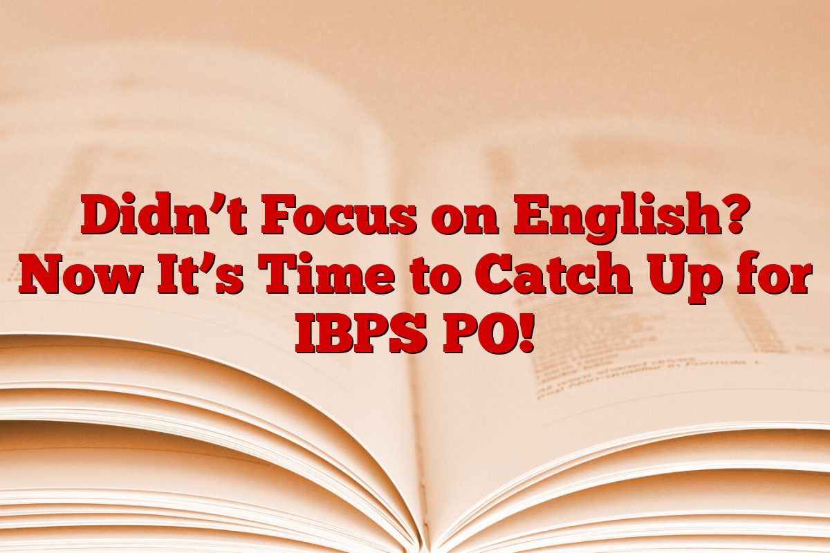Didn’t Focus on English? Now It’s Time to Catch Up for IBPS PO!