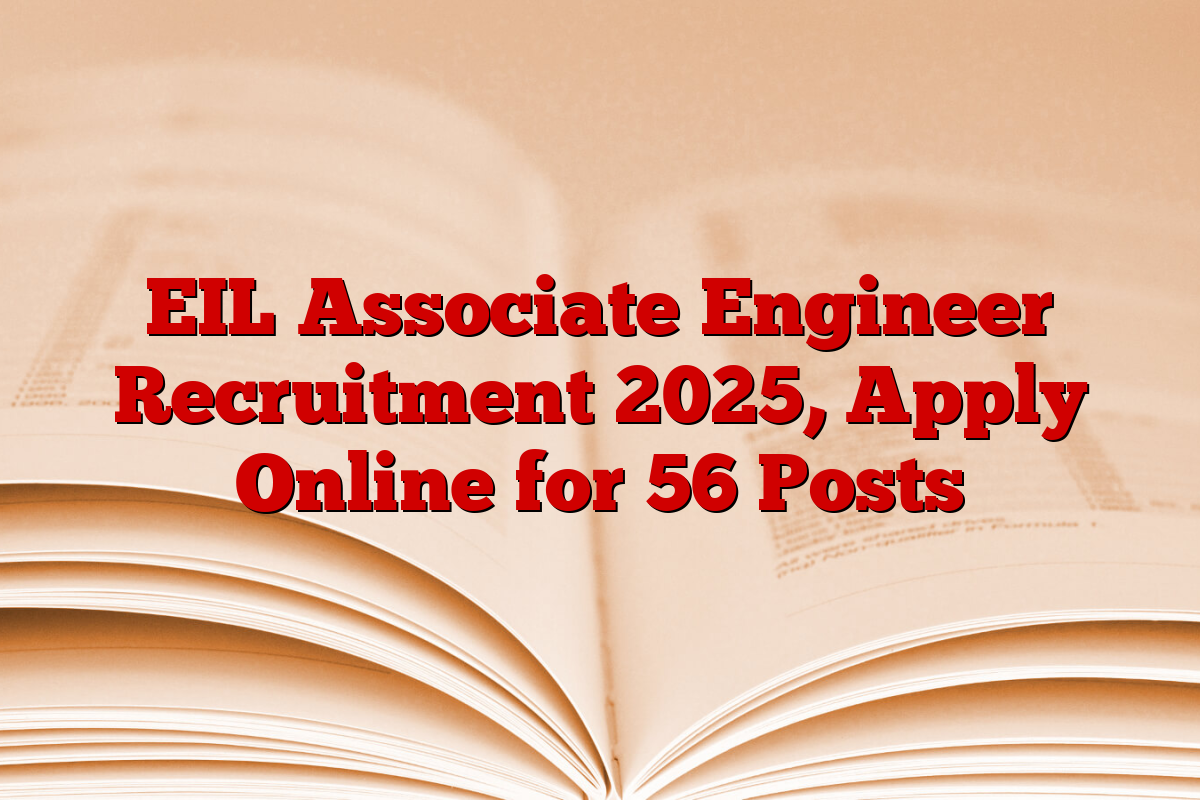 EIL Associate Engineer Recruitment 2025, Apply Online for 56 Posts