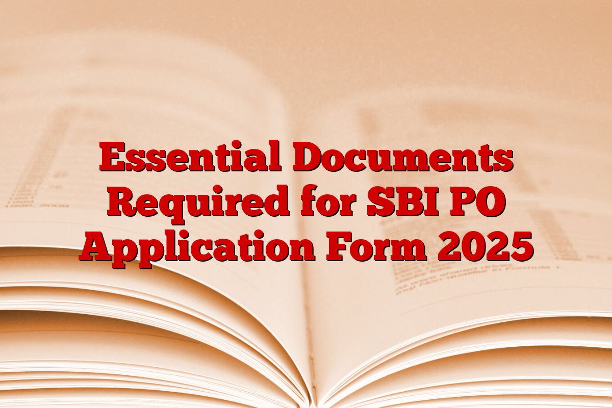 Essential Documents Required for SBI PO Application Form 2025