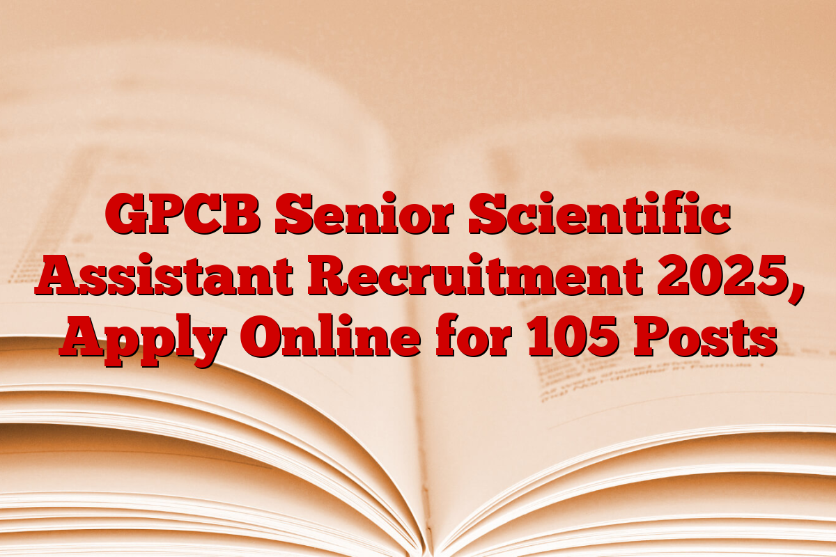GPCB Senior Scientific Assistant Recruitment 2025, Apply Online for 105 Posts