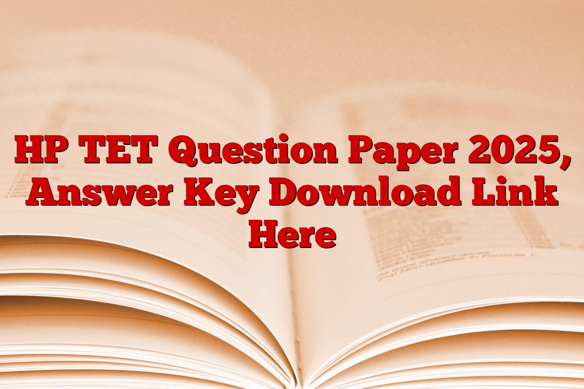 HP TET Question Paper 2025, Answer Key Download Link Here