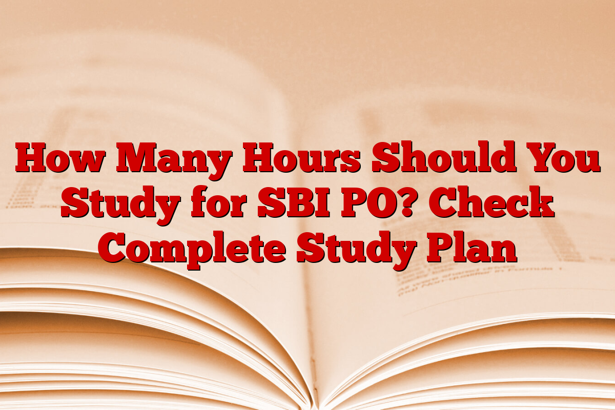 How Many Hours Should You Study for SBI PO? Check Complete Study Plan