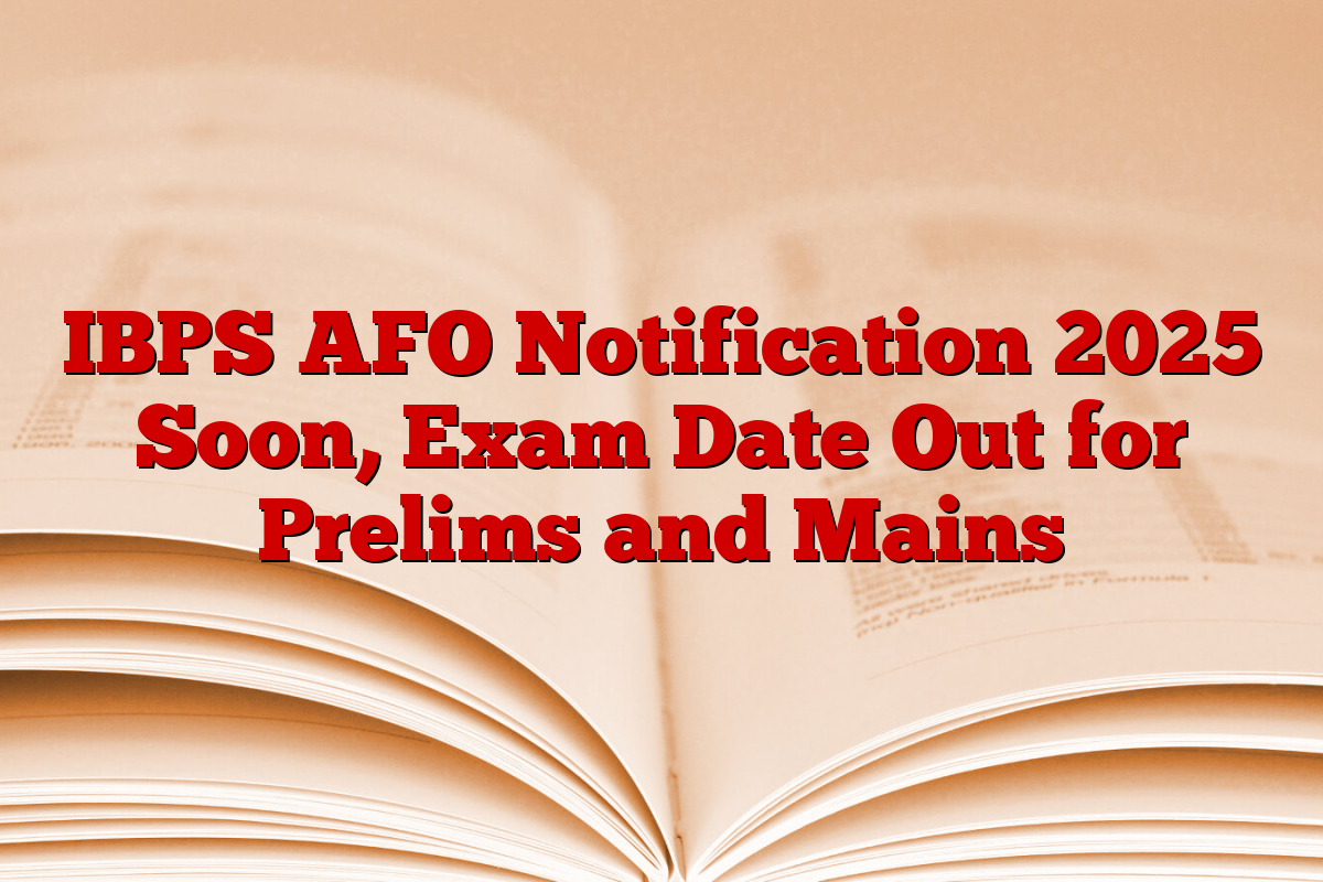 IBPS AFO Notification 2025 Soon, Exam Date Out for Prelims and Mains