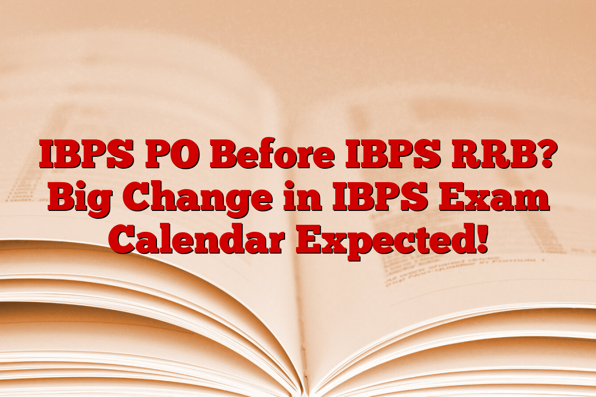 IBPS PO Before IBPS RRB? Big Change in IBPS Exam Calendar Expected!