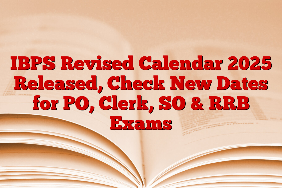 IBPS Revised Calendar 2025 Released, Check New Dates for PO, Clerk, SO & RRB Exams