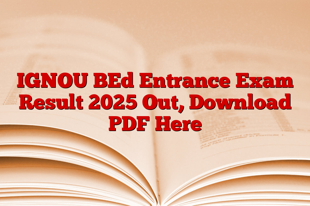 IGNOU BEd Entrance Exam Result 2025 Out, Download PDF Here