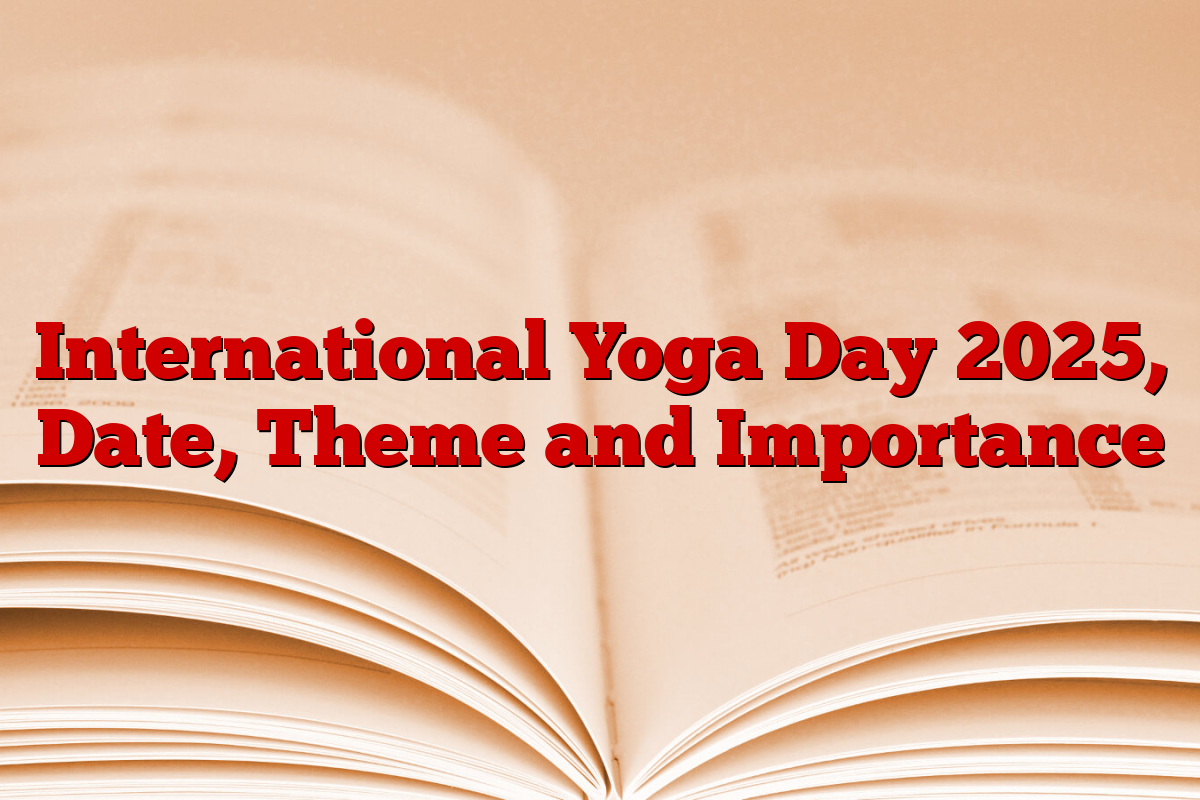 International Yoga Day 2025, Date, Theme and Importance