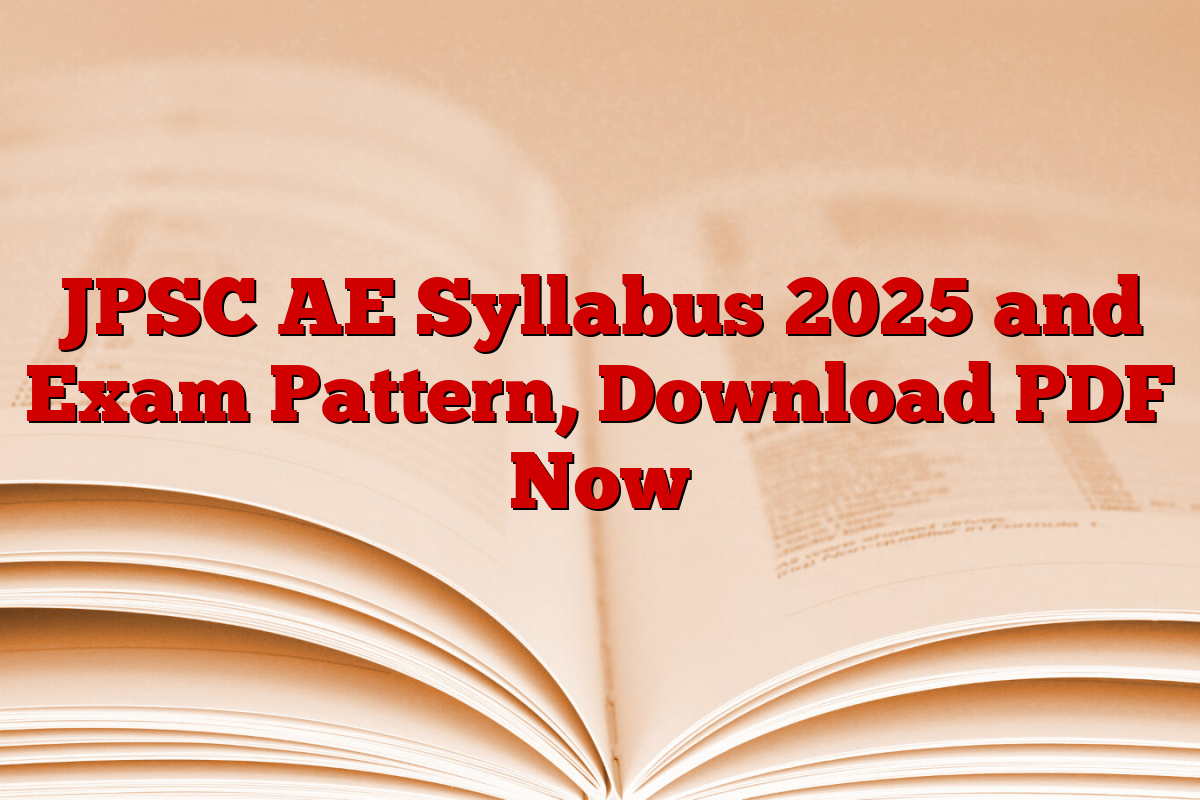 JPSC AE Syllabus 2025 and Exam Pattern, Download PDF Now