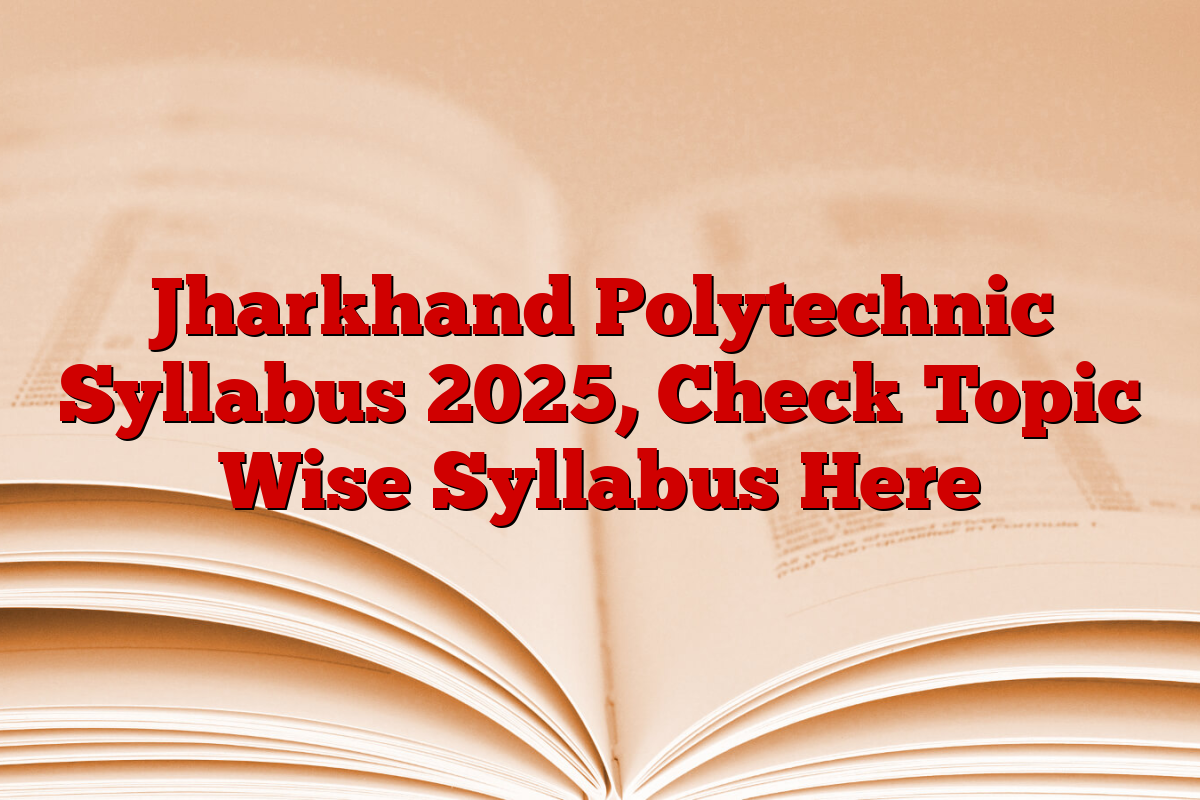 Jharkhand Polytechnic Syllabus 2025, Check Topic Wise Syllabus Here
