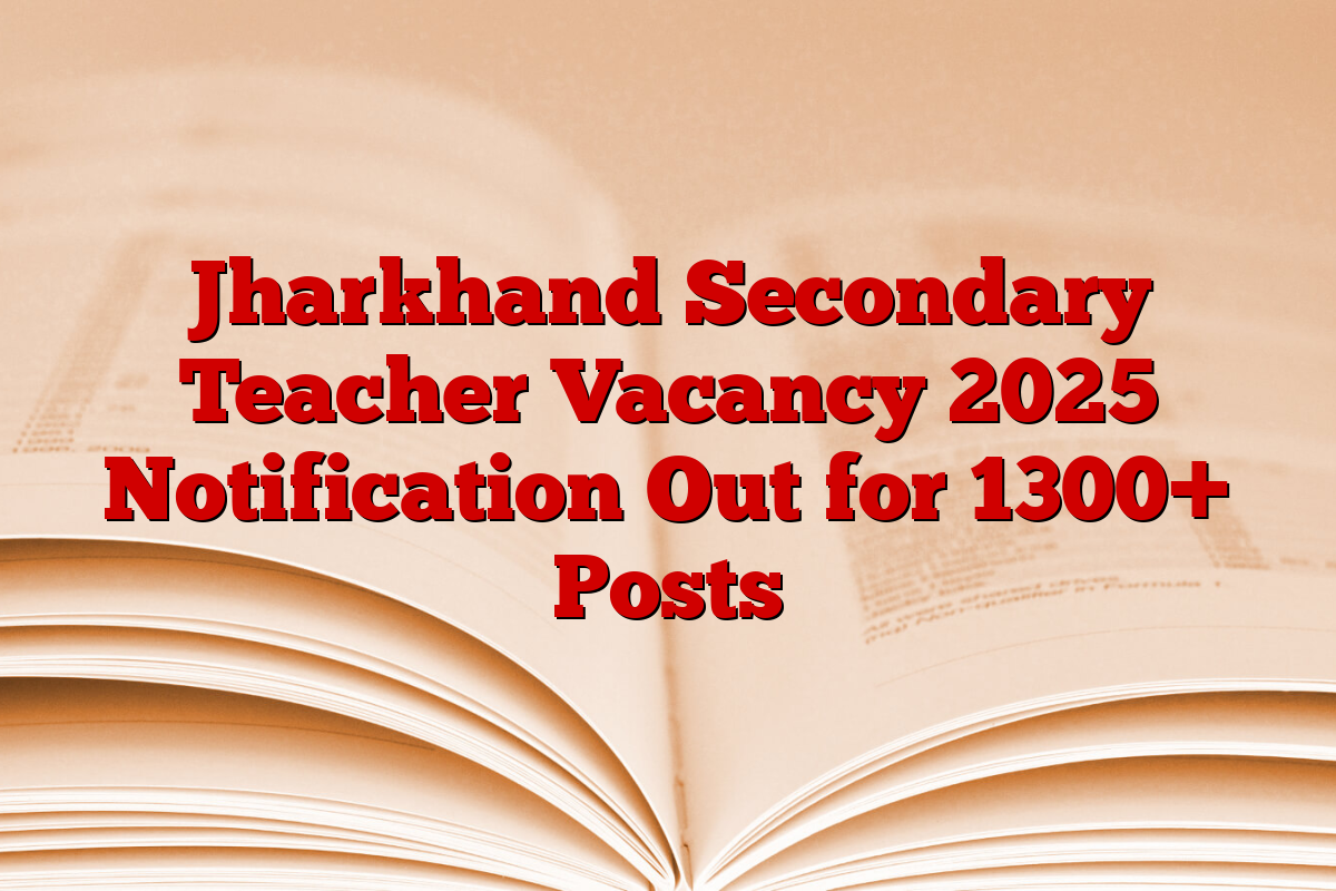 Jharkhand Secondary Teacher Vacancy 2025 Notification Out for 1300+ Posts