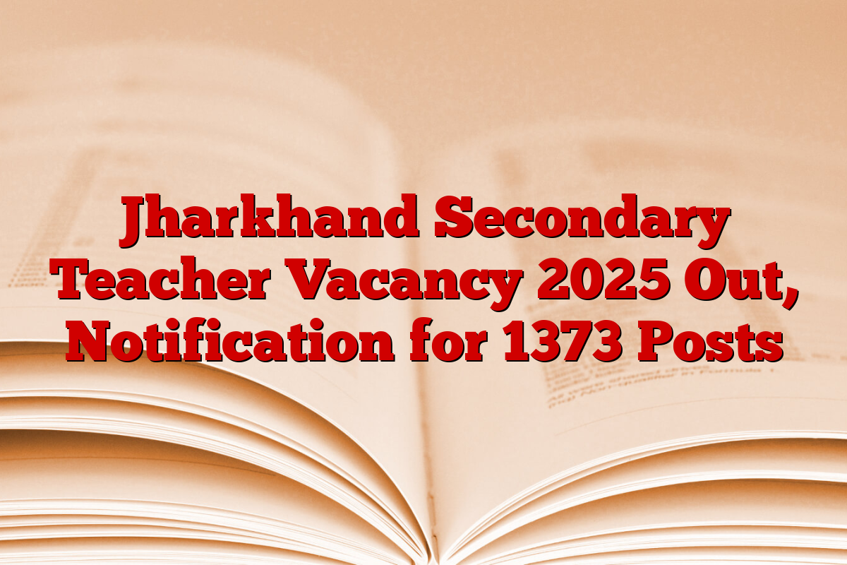 Jharkhand Secondary Teacher Vacancy 2025 Out, Notification for 1373 Posts