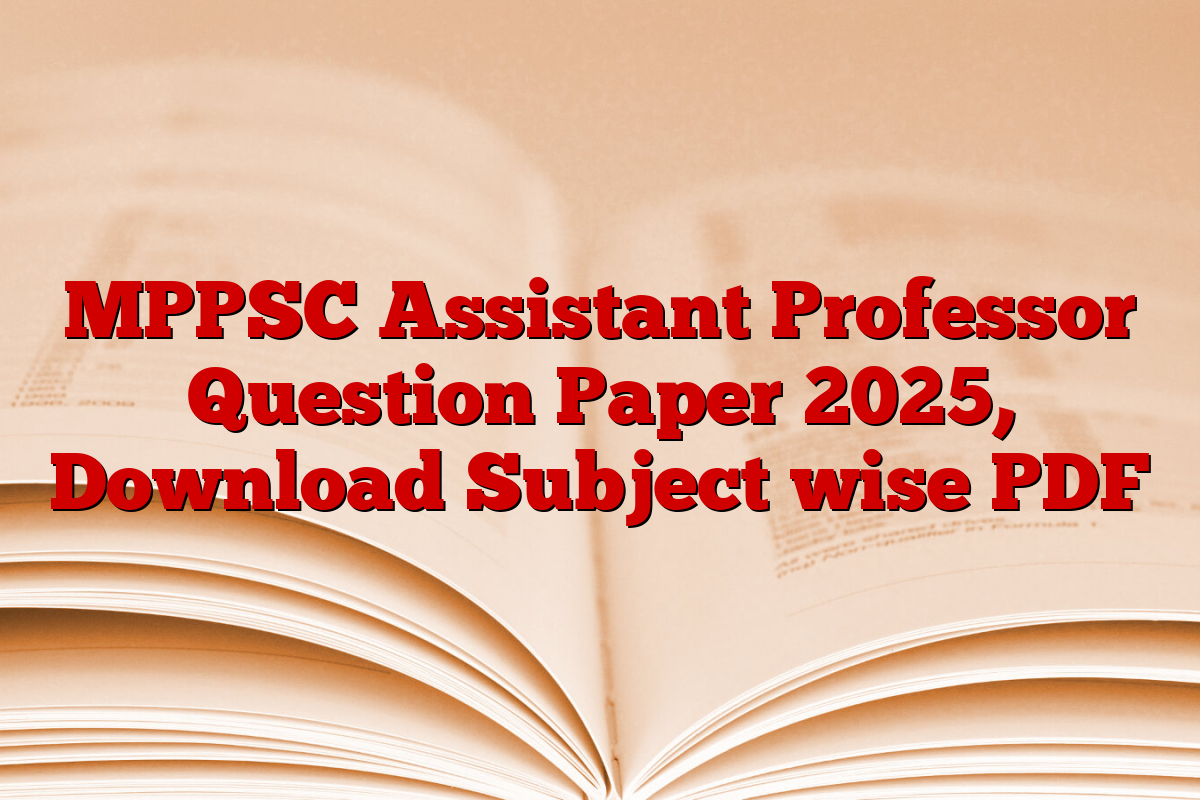 MPPSC Assistant Professor Question Paper 2025, Download Subject wise PDF