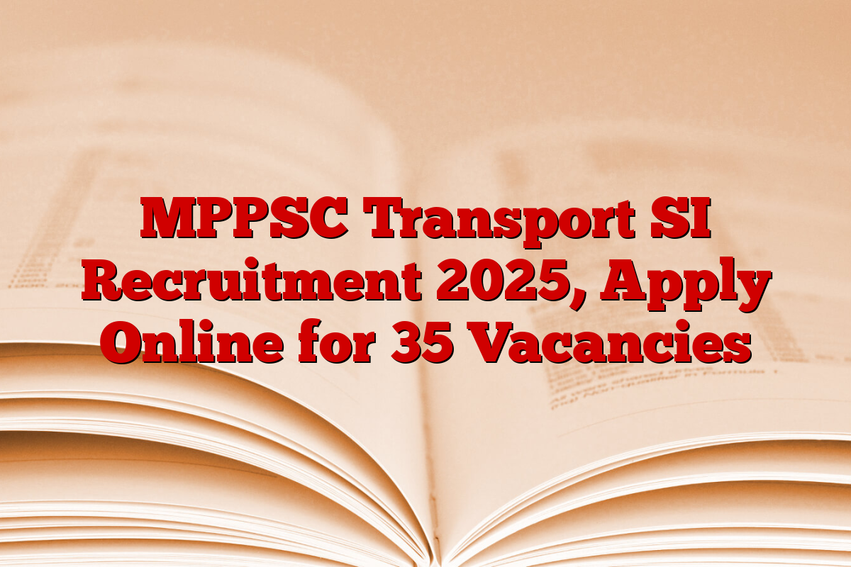 MPPSC Transport SI Recruitment 2025, Apply Online for 35 Vacancies