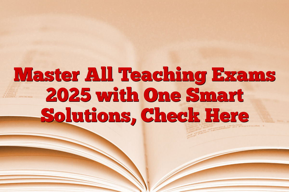 Master All Teaching Exams 2025 with One Smart Solutions, Check Here