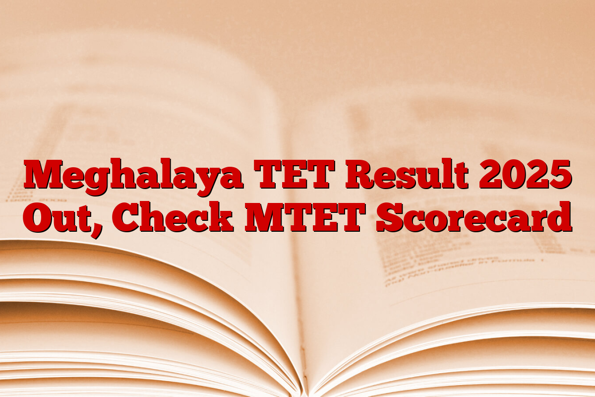 Meghalaya TET Result 2025 Out, Check MTET Scorecard