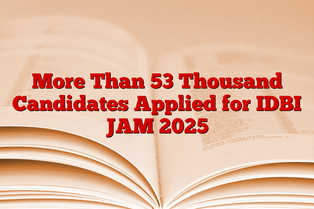 More Than 53 Thousand Candidates Applied for IDBI JAM 2025