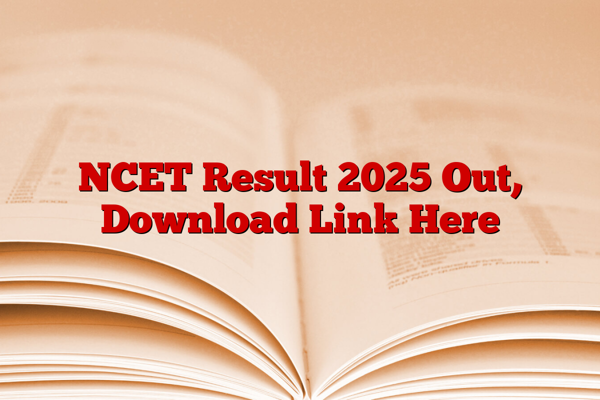 NCET Result 2025 Out, Download Link Here