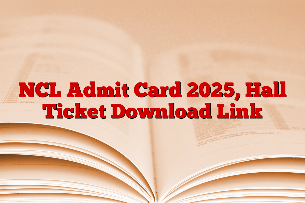 NCL Admit Card 2025, Hall Ticket Download Link