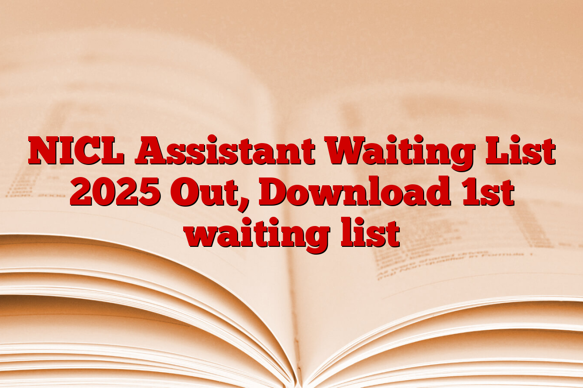 NICL Assistant Waiting List 2025 Out, Download 1st waiting list